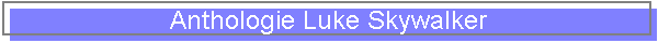 Anthologie Luke Skywalker