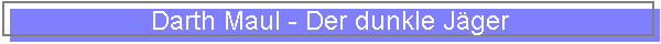 Darth Maul - Der dunkle J�ger
