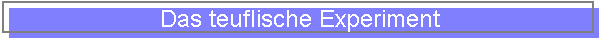 Das teuflische Experiment