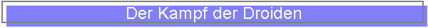Der Kampf der Droiden