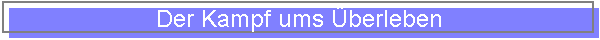 Der Kampf ums �berleben