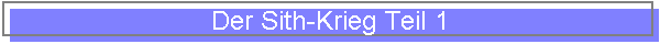 Der Sith-Krieg Teil 1