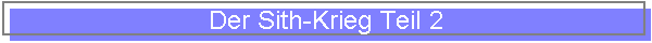 Der Sith-Krieg Teil 2