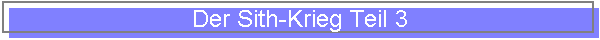 Der Sith-Krieg Teil 3