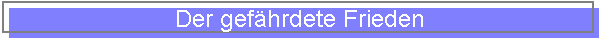 Der gef�hrdete Frieden