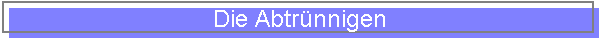 Die Abtr�nnigen