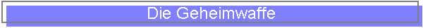 Die Geheimwaffe