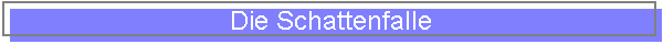 Die Schattenfalle