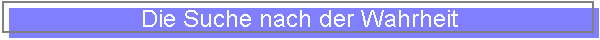 Die Suche nach der Wahrheit