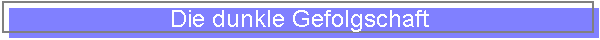 Die dunkle Gefolgschaft