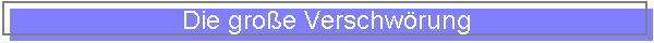 Die gro�e Verschw�rung