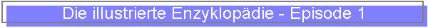 Die illustrierte Enzyklop�die - Episode 2