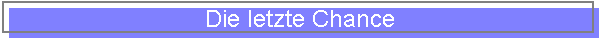 Die letzte Chance