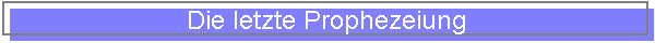 Die letzte Prophezeiung