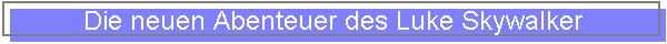 Die neuen Abenteuer des Luke Skywalker Die neuen Abenteuer des Luke Skywalker