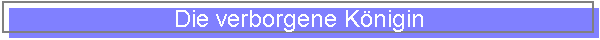 Die verborgene K�nigin