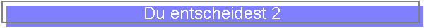 Du entscheidest 2