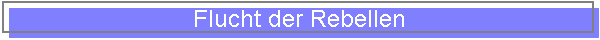 Flucht der Rebellen
