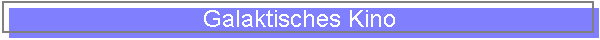 Galaktisches Kino