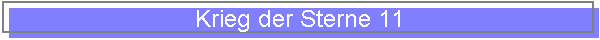 Krieg der Sterne 11