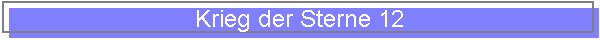 Krieg der Sterne 12
