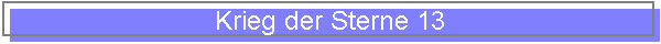 Krieg der Sterne 13