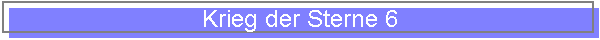 Krieg der Sterne 6