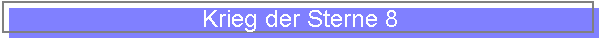 Krieg der Sterne 8