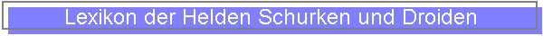 Lexikon der Helden Schurken und Droiden Lexikon der Helden Schurken und Droiden