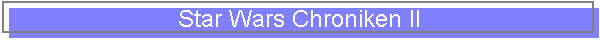 Star Wars Chroniken II