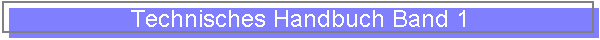 Technisches Handbuch Band 1