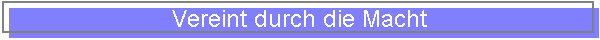 Vereint durch die Macht